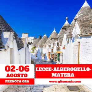 Lecce, Alberobello e Matera dal 02 al 06 agosto 2023